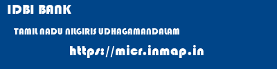 IDBI BANK  TAMIL NADU NILGIRIS UDHAGAMANDALAM   micr code